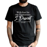 With Fear For Our Democracy I Dissent Justices Sotomayor Jackson And Kagan July 1 2024 Shirt