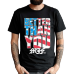 MJF Better Than You USA Shirt