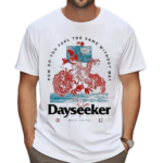 Dayseeker How Do You Feel Shirt