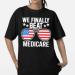 We Finally Beat Medicare Sunglasses Usa Flag Shirt