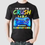 Im Ready To Crush Elementary School Shirt