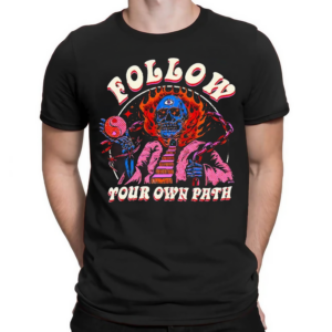 Follow Your Own Path Shirt