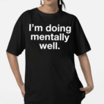 Doing Mentally Well Shirt