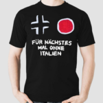 Fr Nchstes Mal Ohne Italien Shirt