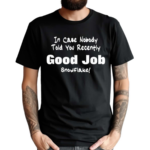 In Case Nobody Told you Recently Good Job Snowflake Shirt