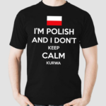 Im Polish And I Don’t Keep Calm Kurwa Shirt