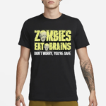 Zombies Eat Brains Don’t Worry You’re Safe Funny Meme Shirt