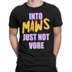 Into Maws Just Not Vore Shirt