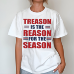 Treason Is The Reason For The Season Shirt