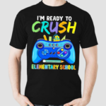 Im Ready To Crush Elementary School Shirt