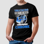 Truckers Dont Go Gray We Turn Chrome Graphic Shirt