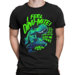 I Feel Dino Mite Shirt