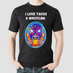 I Love Tacos And Wrestling Shirt