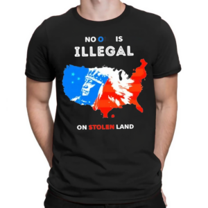 No One Is Illegal On Stolen Land Pain Shirt