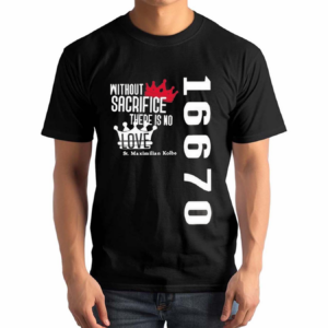 Without Sacrifice There Is No Love St Maximilian Kolbe 16670 Shirt