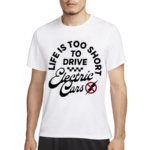Life Is Too Short To Drive Electric Cars Drive Fast All Gas Shirt