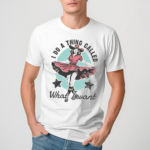 I Do A Thing Called What I Want 2024 Shirt