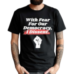 With Fear For Our Democracy I Dissent Funny Immunity Quote Shirt