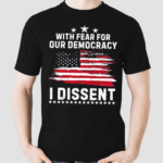 With Fear For Our Democracy I Dissent Usa Flag Distressed Shirt