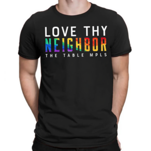 Love Thy Neighbor The Table Mpls Shirt
