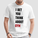 I Bet You Think About Gym Shirt