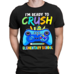 Im Ready To Crush Elementary School Shirt