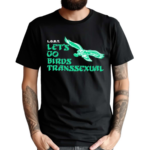 Toxic Femme Lgbt Lets Go Birds Transsexual Shirt