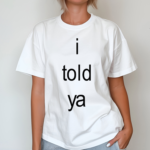 I Told Ya Brat Shirt