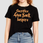 Sacrifice Give Back Inspire Shirt