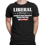 Liberal Stands For Lacking In Basic Education Reason And Logic Shirt