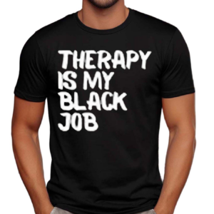 Therapy Is My Black Job Text Shirt