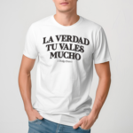 La Verdad Tu Valles Mucho x Benjy Chavez Shirt