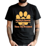 My Dog Is Smarter Than The President 2024 Shirt