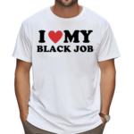 I Love My Black Job Text Shirt