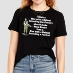 I Think A Man With A Helmet Defending Our Country Should Make More Money Shirt