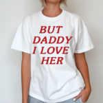 But Daddy I Love Her Shirt