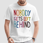 Nobody Gets Left Behind Pride Month Lgbt Shirt