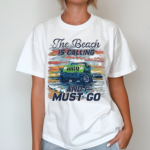 The Beach Is Calling And I Must Go Art Shirt