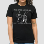 This Is The Age Of Sin Reject The Order Of Creation Shirt