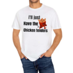 I’ll Just Have The Chicken Tenders Shirt