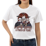 A Sip Of Coffee A Pinch Of Fear 2024 Shirt