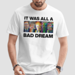 It Was All A Bad Dream Shirt