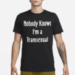 Onika Burgers Nobody Knows I Am Transsexual Shirt