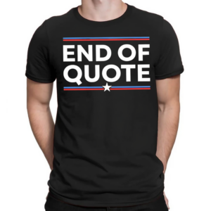 End Of Quote Shirt