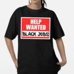 Help Wanted Black Jobs Shirt