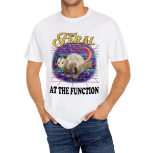 Feral At The Function Shirt