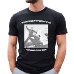 Lone Huntsman If I Gotta Slap A Pussy Ass Nigga I’m A Make It Look Sexy Shirt