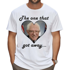 Love Bernie Sanders The One That Got Away Shirt