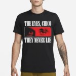 Scarface 1983 The Eyes Chico They Never Lie Shirt