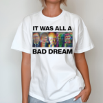 It Was All A Bad Dream Shirt